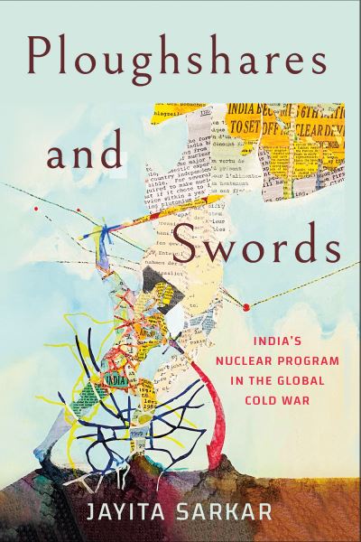 Cover for Jayita Sarkar · Ploughshares and Swords: India's Nuclear Program in the Global Cold War (Paperback Book) (2022)