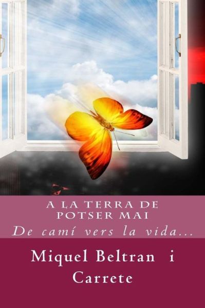 Cover for Miquel Beltran I Carrete · A La Terra De Potser Mai: De Cami Vers La Vida... (Paperback Bog) (2014)