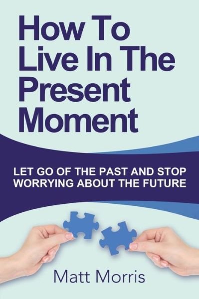 Cover for Matt Morris · How To Live In The Present Moment (Taschenbuch) (2014)