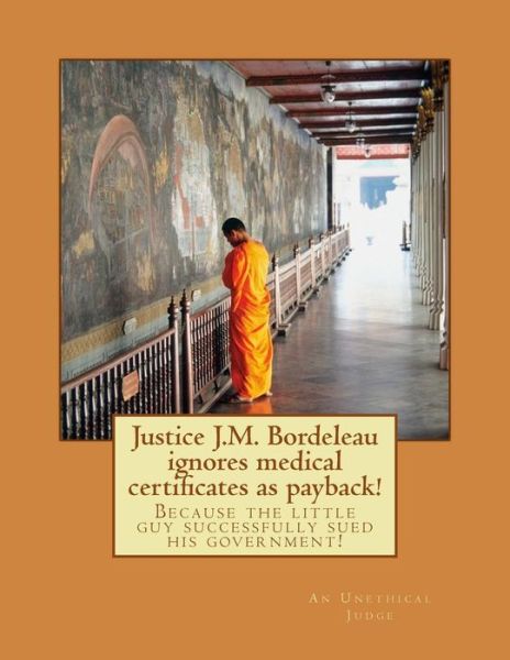 Cover for An Unethical Judge · Justice J.m. Bordeleau Ignores Medical Certificates As Payback!: Because the Little Guy Successfully Sued His Government! (Paperback Book) (2014)