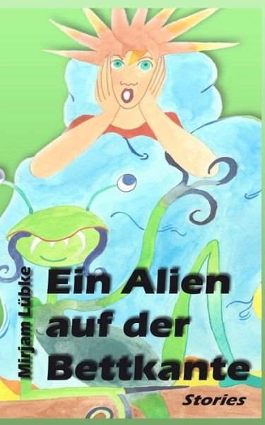 Cover for Mirjam Lubke · Ein Alien Auf Der Bettkante (Paperback Book) (2015)