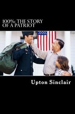 Cover for Upton Sinclair · 100%: the Story of a Patriot (Paperback Book) (2015)