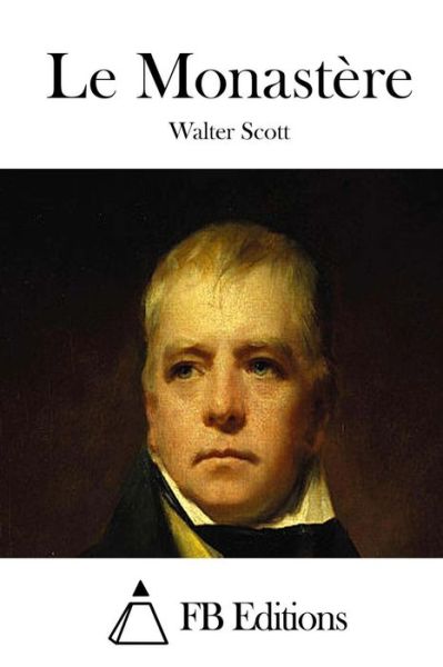 Le Monastere - Walter Scott - Bøger - Createspace - 9781508782018 - 7. marts 2015