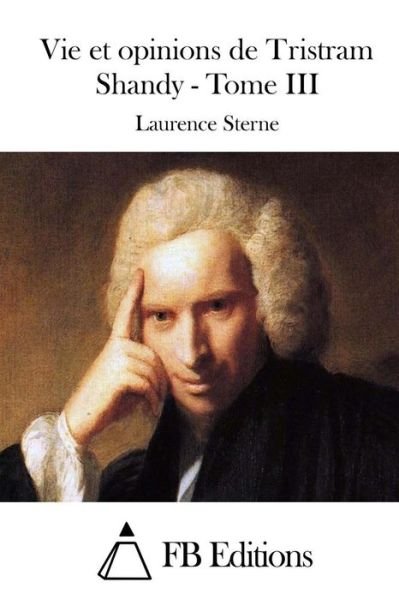 Cover for Laurence Sterne · Vie et Opinions De Tristram Shandy - Tome III (Paperback Bog) (2015)