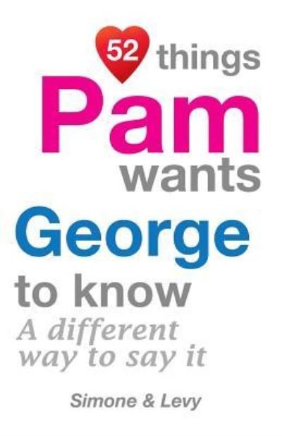 52 Things Pam Wants George To Know - Simone - Kirjat - Createspace Independent Publishing Platf - 9781511946018 - perjantai 31. lokakuuta 2014