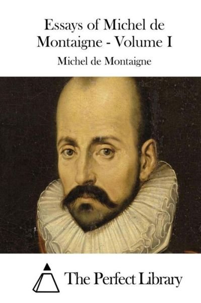 Cover for Michel Montaigne · Essays of Michel De Montaigne - Volume I (Paperback Book) (2015)