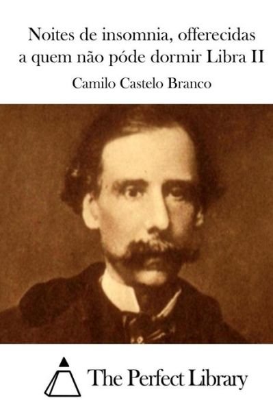 Cover for Camilo Castelo Branco · Noites De Insomnia, Offerecidas a Quem Nao Pode Dormir Libra II (Paperback Bog) (2015)
