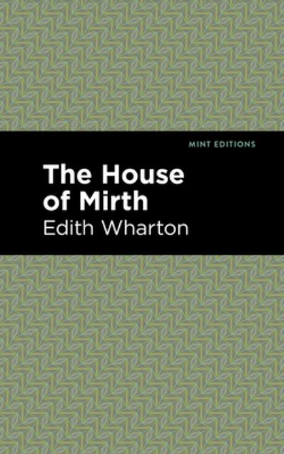 The House of Mirth - Mint Editions - Edith Wharton - Bøger - Graphic Arts Books - 9781513207018 - 9. september 2021