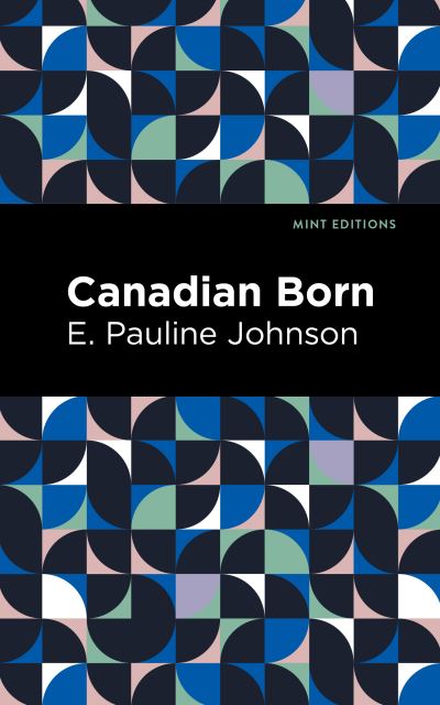 Cover for E. Pauline Johnson · Canadian Born - Mint Editions (Paperback Book) (2021)