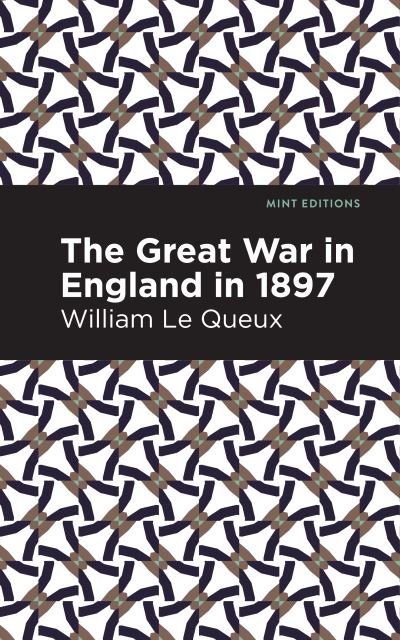 The Great War in England in 1897 - Mint Editions - William Le Queux - Livros - Graphic Arts Books - 9781513281018 - 8 de julho de 2021