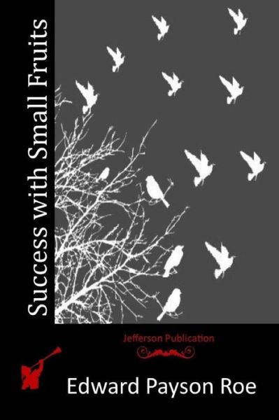Cover for Edward Payson Roe · Success with Small Fruits (Paperback Book) (2015)