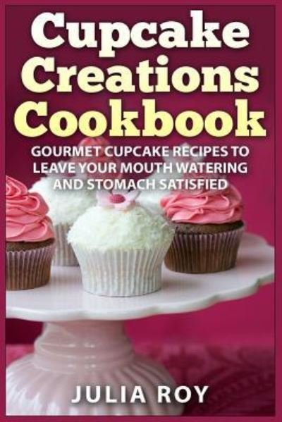 Julia Roy · Cupcake Creations Cookbook (Paperback Book) (2015)