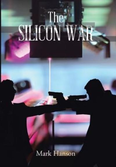 Cover for Mark Hanson · The Silicon War (Gebundenes Buch) (2016)