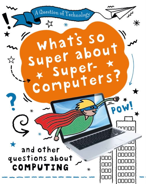 Cover for Clive Gifford · A Question of Technology: What's So Super about Supercomputers?: And other questions about computers - A Question of Technology (Taschenbuch) (2023)