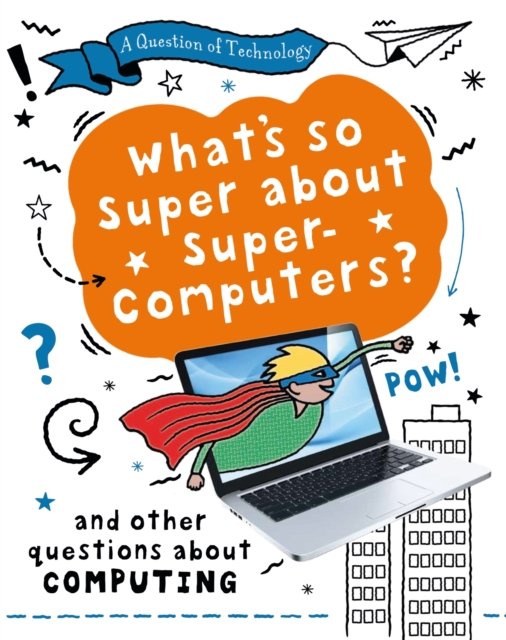 Cover for Clive Gifford · A Question of Technology: What's So Super about Supercomputers?: And other questions about computers - A Question of Technology (Paperback Book) (2023)