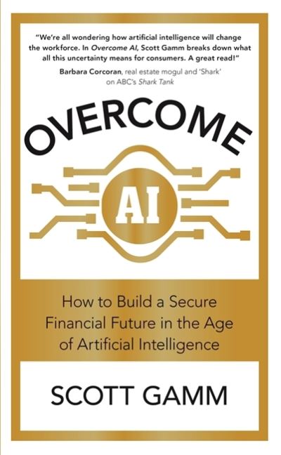Cover for Scott Gamm · Overcome AI: How to Build a Secure Financial Future in the Age of Artificial Intelligence (Paperback Book) (2020)