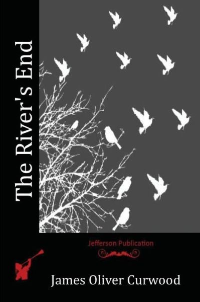 The River's End - James Oliver Curwood - Libros - Createspace Independent Publishing Platf - 9781530082018 - 25 de junio de 2016