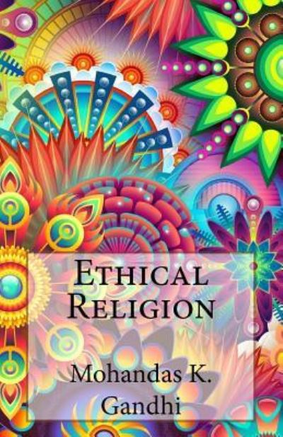 Cover for Mohandas K. Gandhi · Ethical Religion (Paperback Book) (2016)