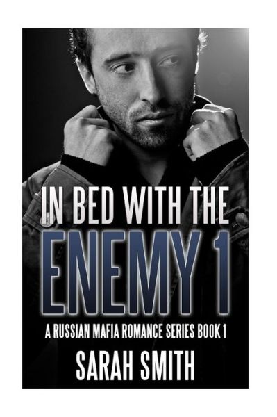 In Bed With The  Enemy 1 - Sarah Smith - Books - CreateSpace Independent Publishing Platf - 9781530219018 - February 24, 2016