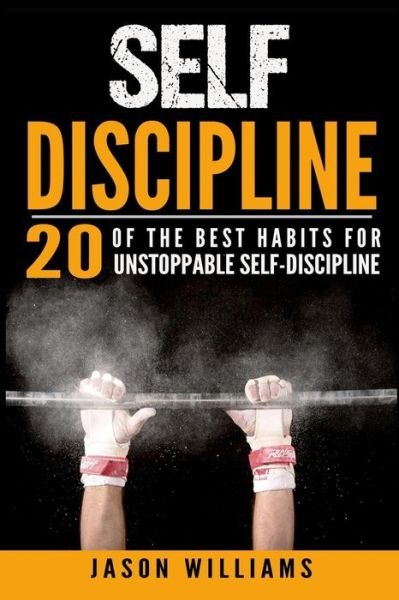Cover for Research Analyst Jason Williams · Self-Discipline 20 of the Best Habits for Unstoppable Self-Discipline (Taschenbuch) (2016)