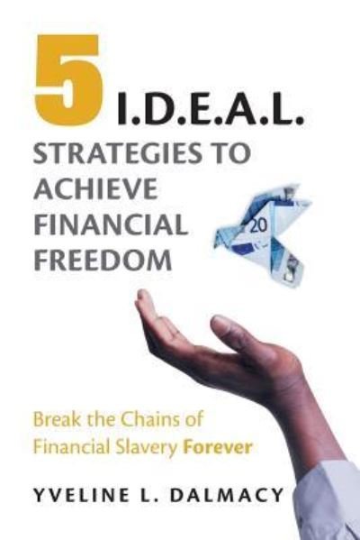 Cover for Yveline L Dalmacy · Five I.D.E.A.L. Strategies to Achieve Financial Freedom (Pocketbok) (2016)