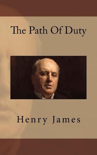 The Path Of Duty - Henry James - Boeken - Createspace Independent Publishing Platf - 9781539513018 - 14 oktober 2016