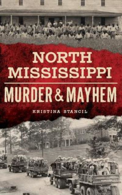 Cover for Kristina Stancil · North Mississippi Murder &amp; Mayhem (Hardcover Book) (2018)