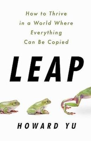 Cover for Howard Yu · Leap: How to Thrive in a World Where Everything Can Be Copied (Paperback Bog) (2020)