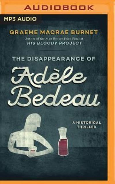 Cover for Graeme Macrae Burnet · Disappearance of Adèle Bedeau, The (MP3-CD) (2017)