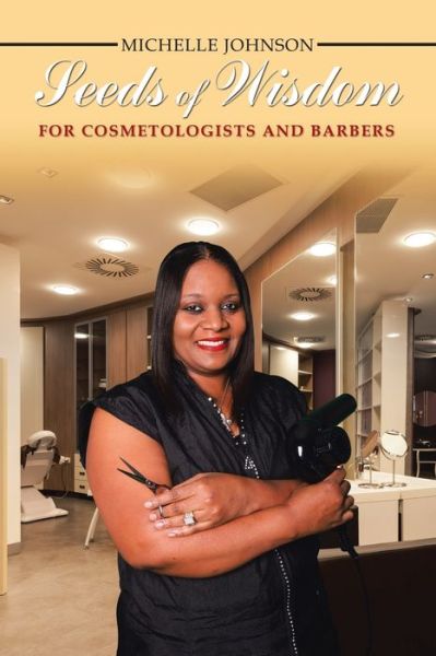 Cover for Michelle Johnson · Seeds of Wisdom for Cosmetologists and Barbers (Paperback Book) (2017)