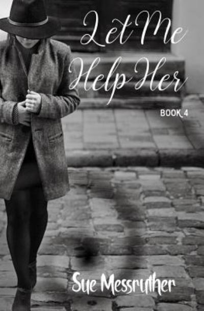 Cover for Sue Messruther · Let Me Help Her (Pocketbok) (2017)