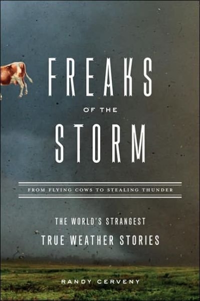 Cover for Randy Cerveny · Freaks of the Storm: from Flying Cows to Stealing Thunder - the World's Strangest True Weather Stories (Paperback Book) (2005)