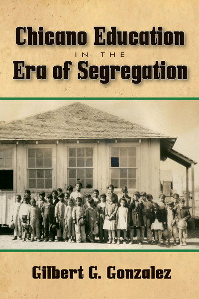 Cover for Gilbert G. Gonzalez · Chicano Education in the Era of Segregation - Al Filo Mexian-American Studies (Taschenbuch) (2013)