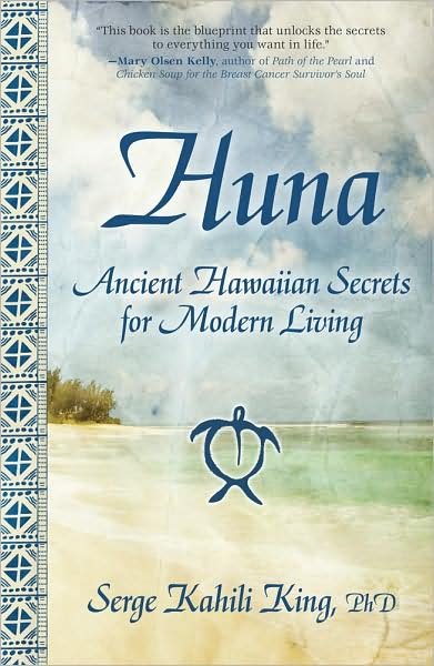 Cover for Serge Kahili King · Huna: Ancient Hawaiian Secrets for Modern Living (Paperback Book) (2008)
