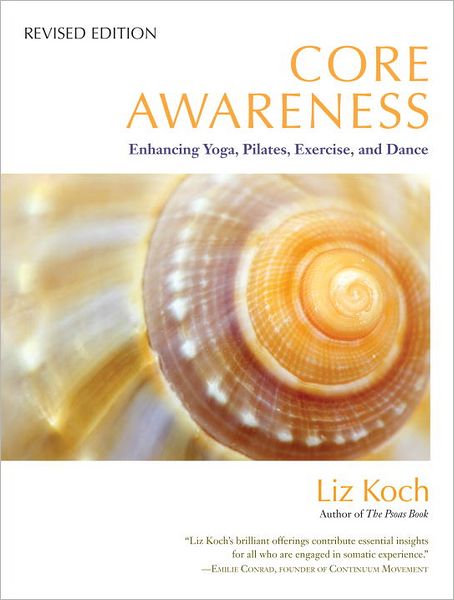 Cover for Liz Koch · Core Awareness, Revised Edition: Enhancing Yoga, Pilates, Exercise, and Dance (Paperback Book) [Revised edition] (2012)