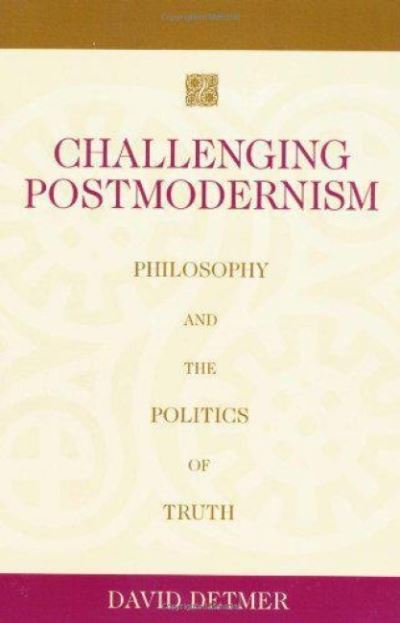 Cover for David Detmer · Challenging Postmodernism: Philosophy and the Politics of Truth (Paperback Book) (2003)