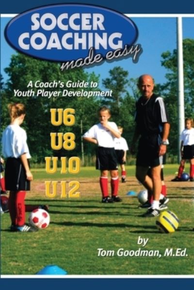 Soccer Coaching Made Easy - Tom Goodman - Livres - Reedswain - 9781591641018 - 2 septembre 2005