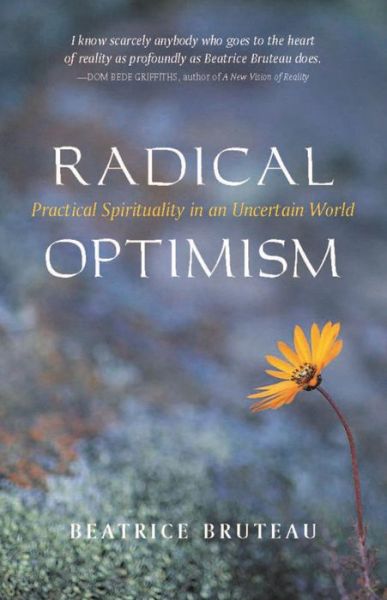 Radical Optimism: Practical Spirituality in an Uncertain World - Dr Beatrice Bruteau - Books - Sentient Publications - 9781591810018 - November 1, 2002