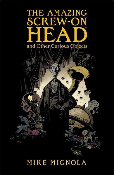 Cover for Mike Mignola · The Amazing Screw-on Head And Other Curious Objects (Hardcover Book) (2010)