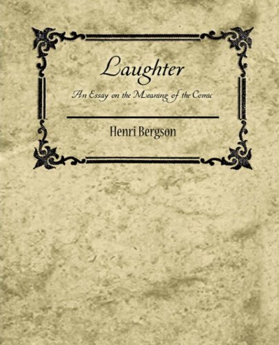 Laughter: an Essay on the Meaning of the Comic - Henri Bergson - Henri Bergson - Books - Book Jungle - 9781604246018 - November 8, 2007