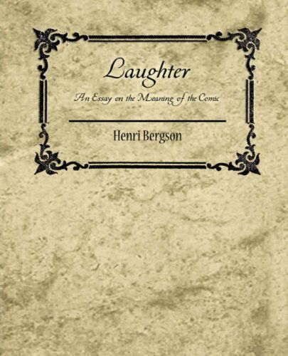 Cover for Henri Bergson · Laughter: an Essay on the Meaning of the Comic - Henri Bergson (Taschenbuch) (2007)