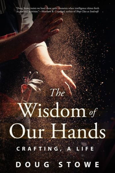 Cover for Doug Stowe · Wisdom of Our Hands: Crafting, A Life (Pocketbok) (2022)