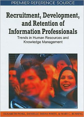 Cover for Danielle Theiss-white · Recruitment, Development, and Retention of Information Professionals: Trends in Human Resources and Knowledge Management (Premier Reference Source) (Innbunden bok) (2010)