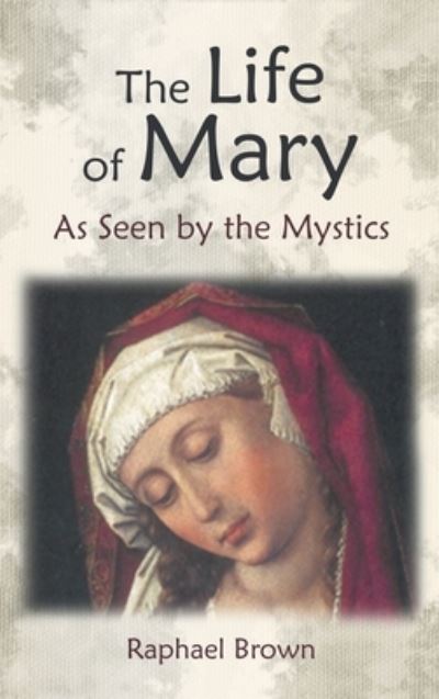 Cover for Raphael Brown · The Life of Mary as Seen by the Mystics (Hardcover Book) (2014)