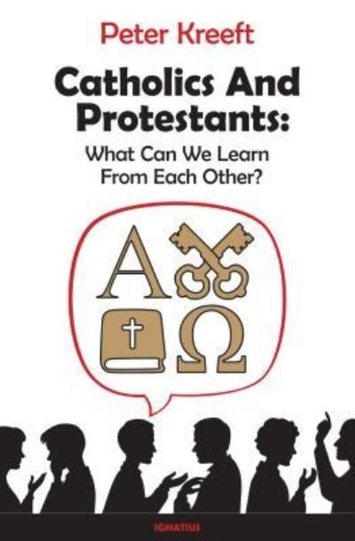Cover for Peter Kreeft · Catholics and Protestants What Can We Learn from Each Other? (Book) (2017)