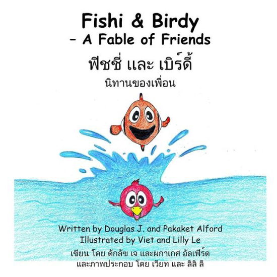 Fishi and Birdy - a Fable of Friends - English / Thai - Douglas Alford - Kirjat - O'Reilly Media, Incorporated - 9781624950018 - perjantai 5. lokakuuta 2012