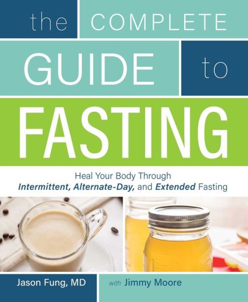 Cover for Jimmy Moore · The Complete Guide to Fasting: Heal Your Body Through Intermittent, Alternate-Day, and Extended Fasting (Taschenbuch) (2016)