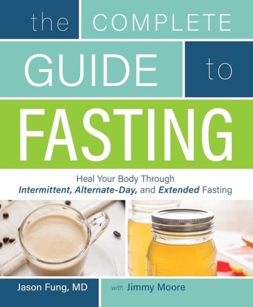 Cover for Jimmy Moore · The Complete Guide To Fasting: Heal Your Body Through Intermittent, Alternate-Day, and Extended Fasting (Paperback Bog) (2016)