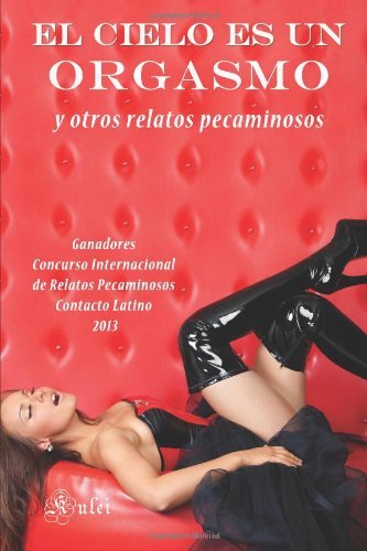 Cover for Pukiyari Editores · El Cielo Es Un Orgasmo Y Otros Relatos Pecaminosos (Paperback Bog) [Spanish edition] (2014)