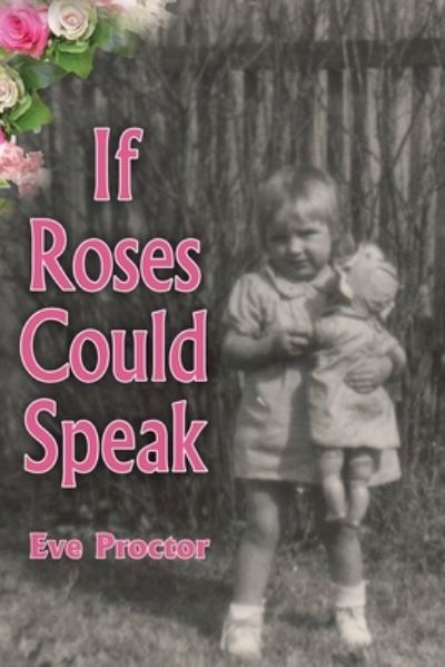 Cover for Eve Proctor · If Roses Could Speak (Paperback Book) (2019)